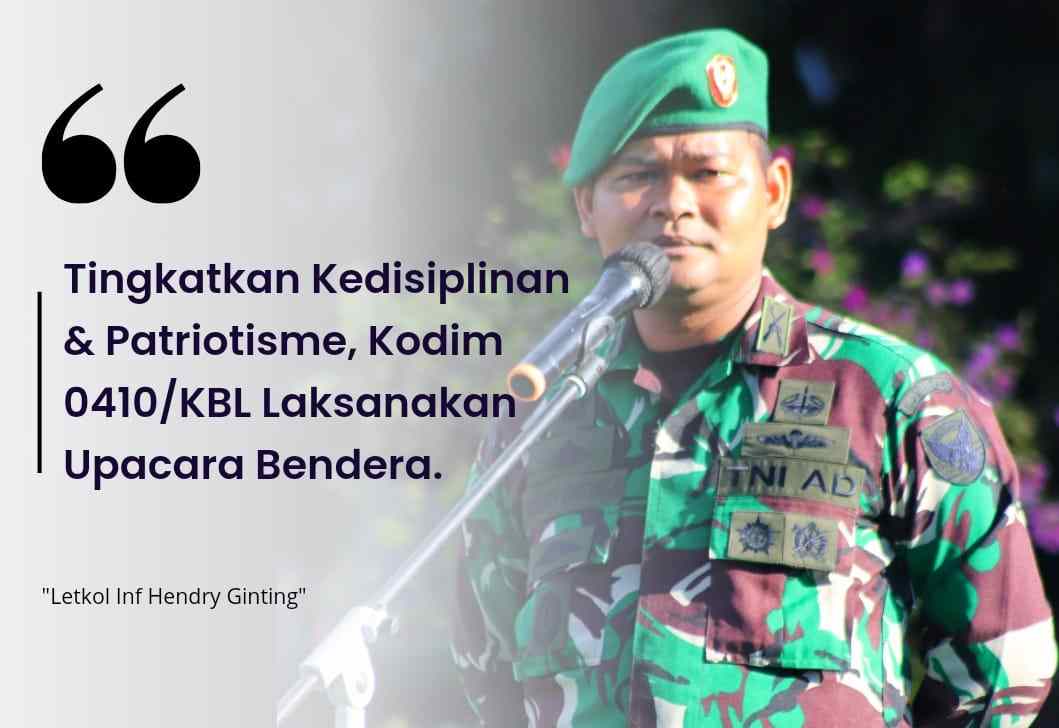 Tingkatkan Kedisiplinan dan Patriotisme, Kodim 0410/KBL Laksanakan Upacara Bendera Tingkatkan Kedisiplinan dan Patriotisme, Kodim 0410/KBL Laksanakan Upacara Bendera